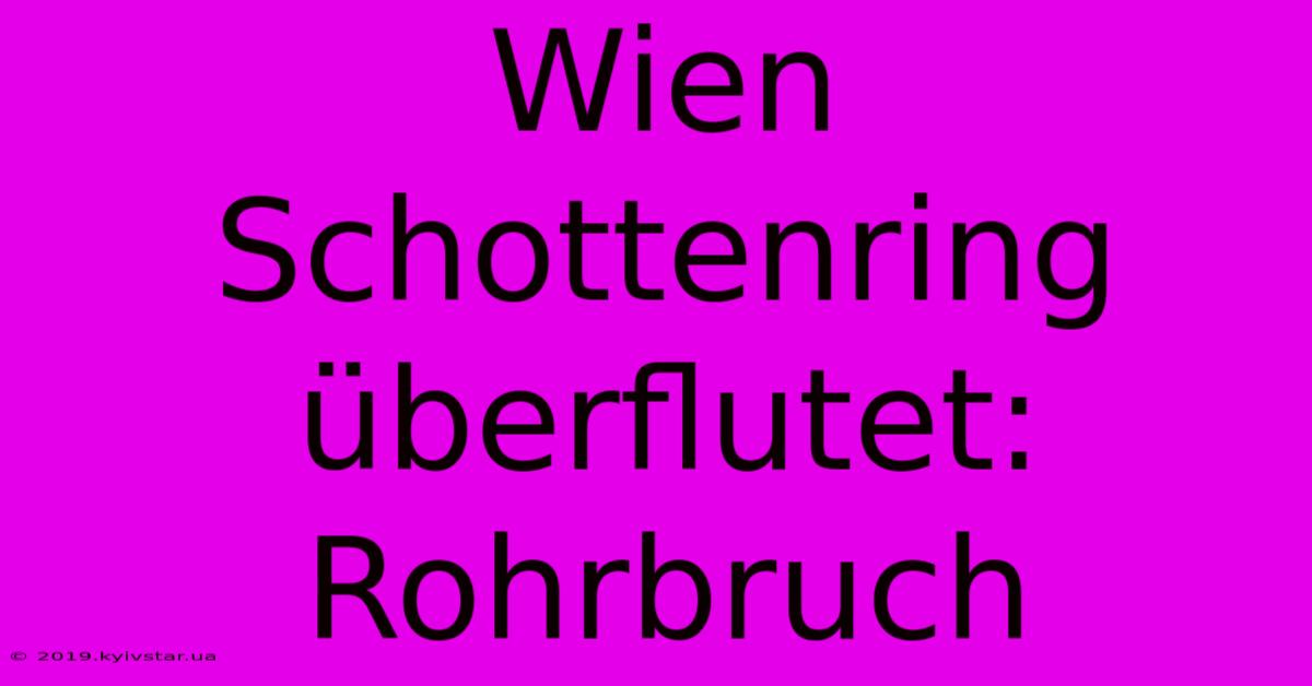 Wien Schottenring Überflutet: Rohrbruch