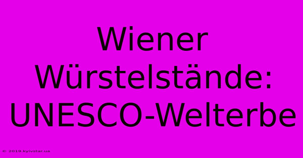 Wiener Würstelstände: UNESCO-Welterbe