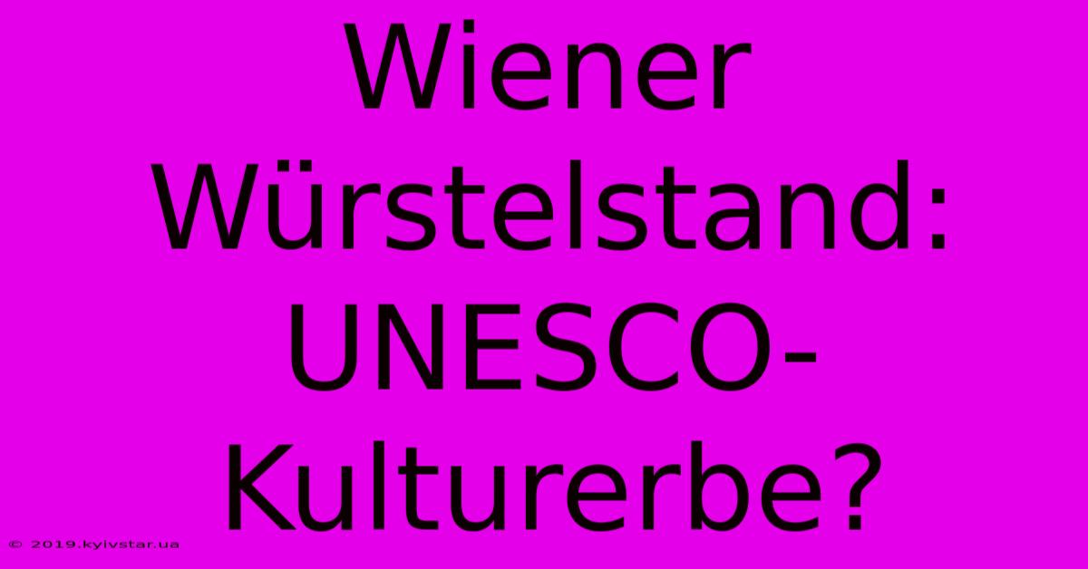 Wiener Würstelstand: UNESCO-Kulturerbe?