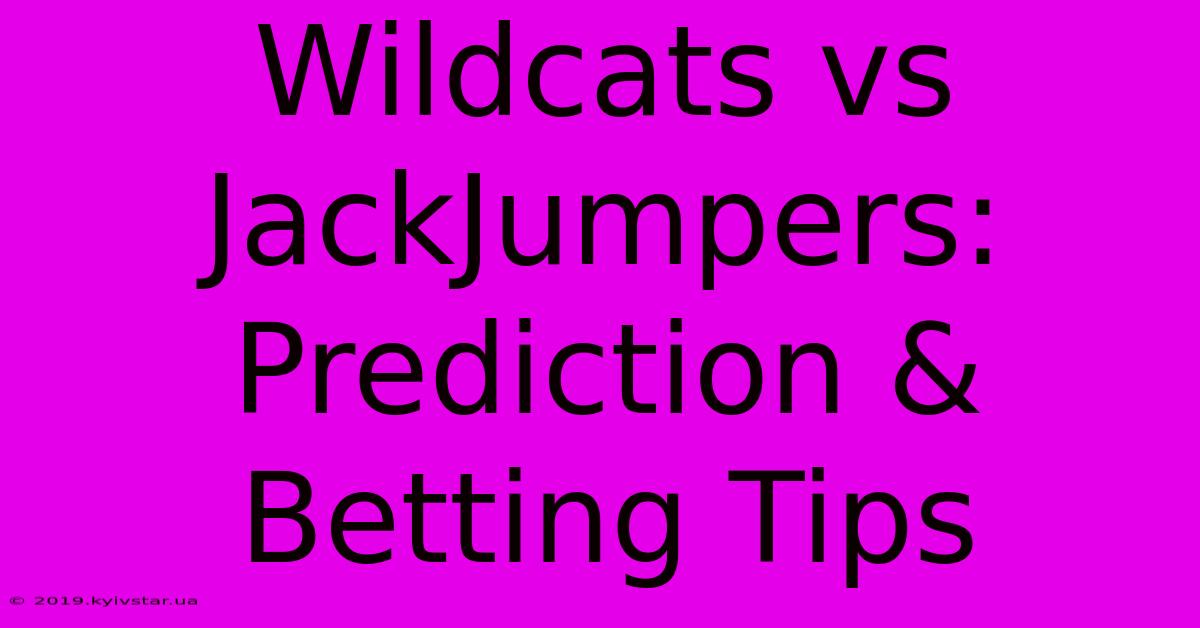 Wildcats Vs JackJumpers: Prediction & Betting Tips