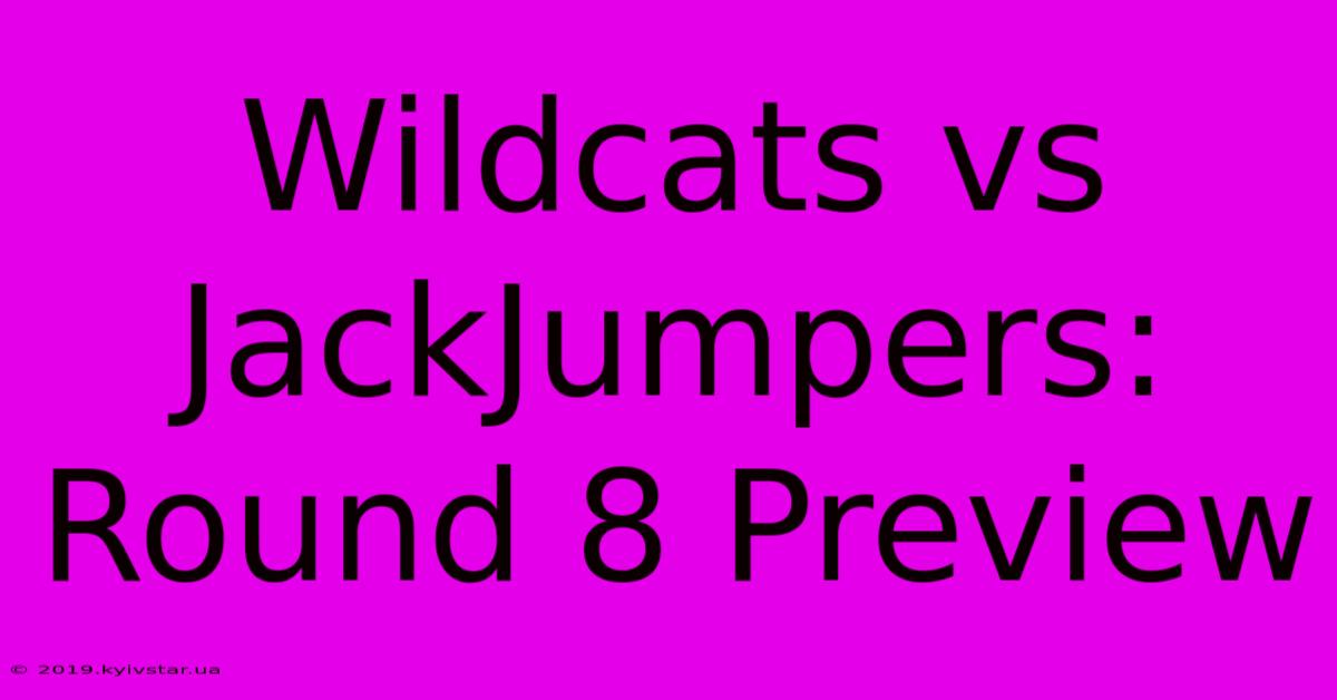 Wildcats Vs JackJumpers: Round 8 Preview