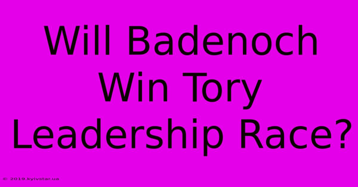 Will Badenoch Win Tory Leadership Race?