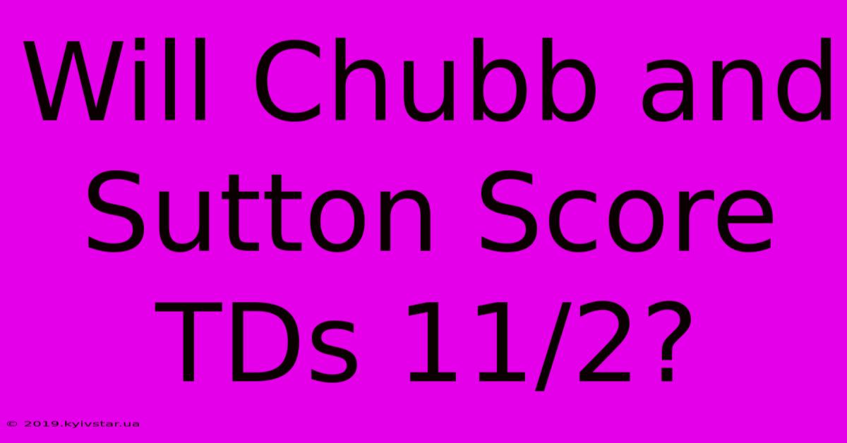 Will Chubb And Sutton Score TDs 11/2?