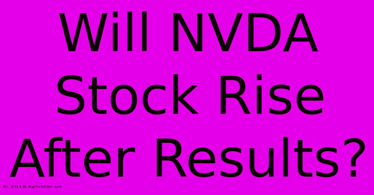 Will NVDA Stock Rise After Results?