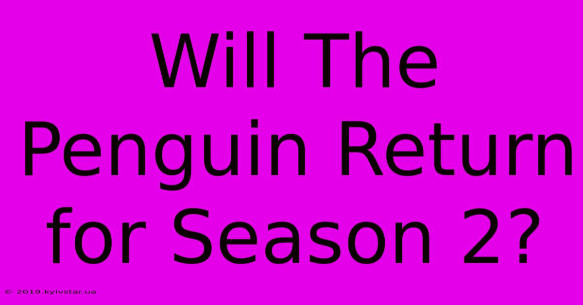 Will The Penguin Return For Season 2?