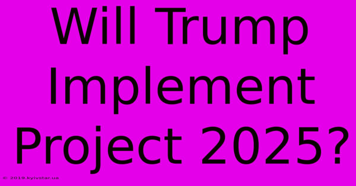 Will Trump Implement Project 2025?