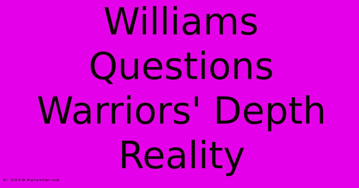 Williams Questions Warriors' Depth Reality 