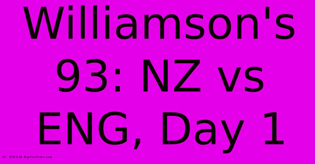 Williamson's 93: NZ Vs ENG, Day 1