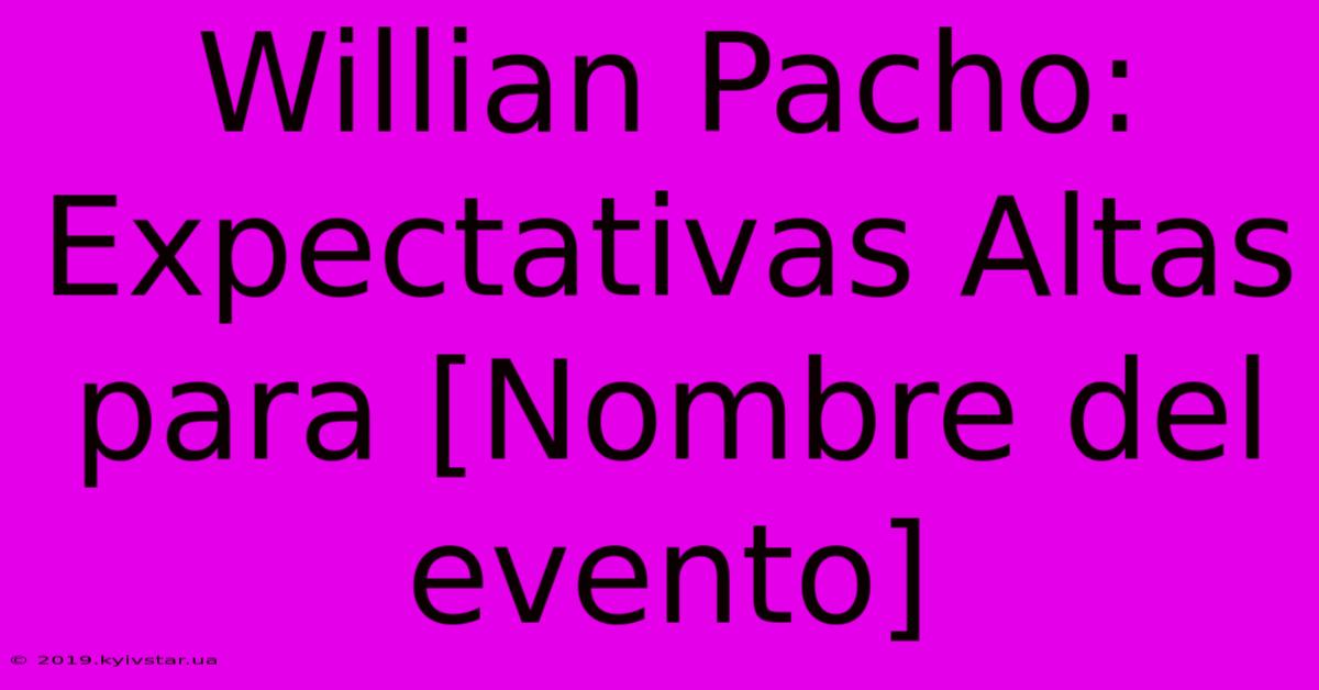 Willian Pacho: Expectativas Altas Para [Nombre Del Evento]