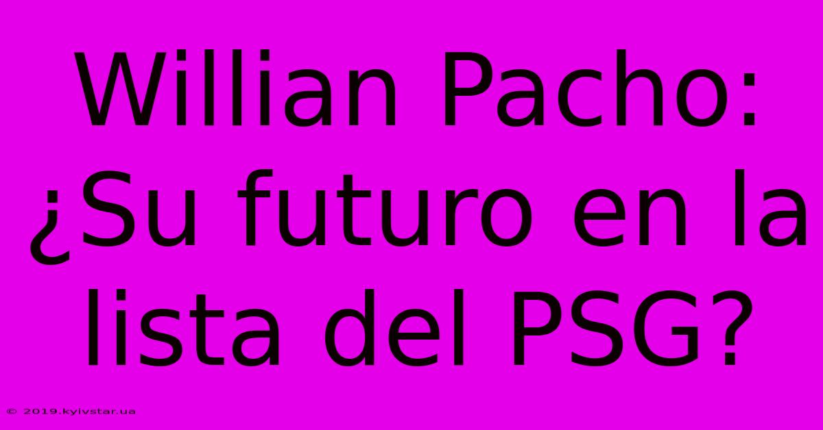 Willian Pacho: ¿Su Futuro En La Lista Del PSG?