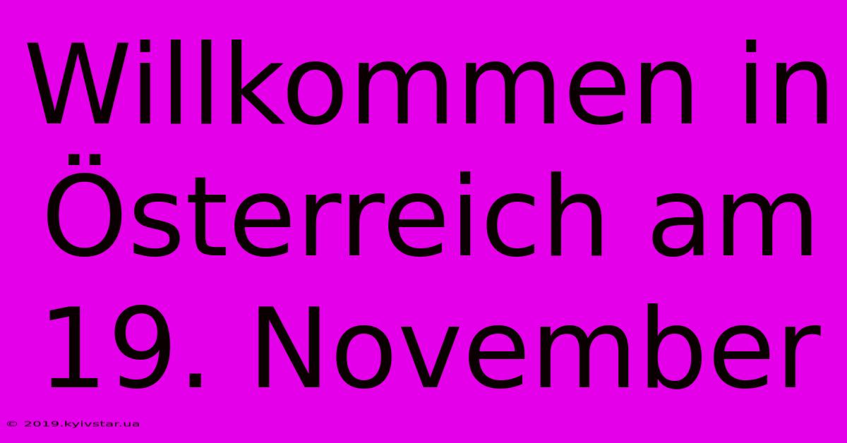 Willkommen In Österreich Am 19. November