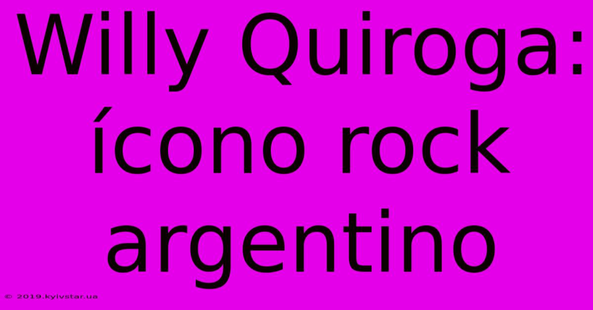 Willy Quiroga: Ícono Rock Argentino