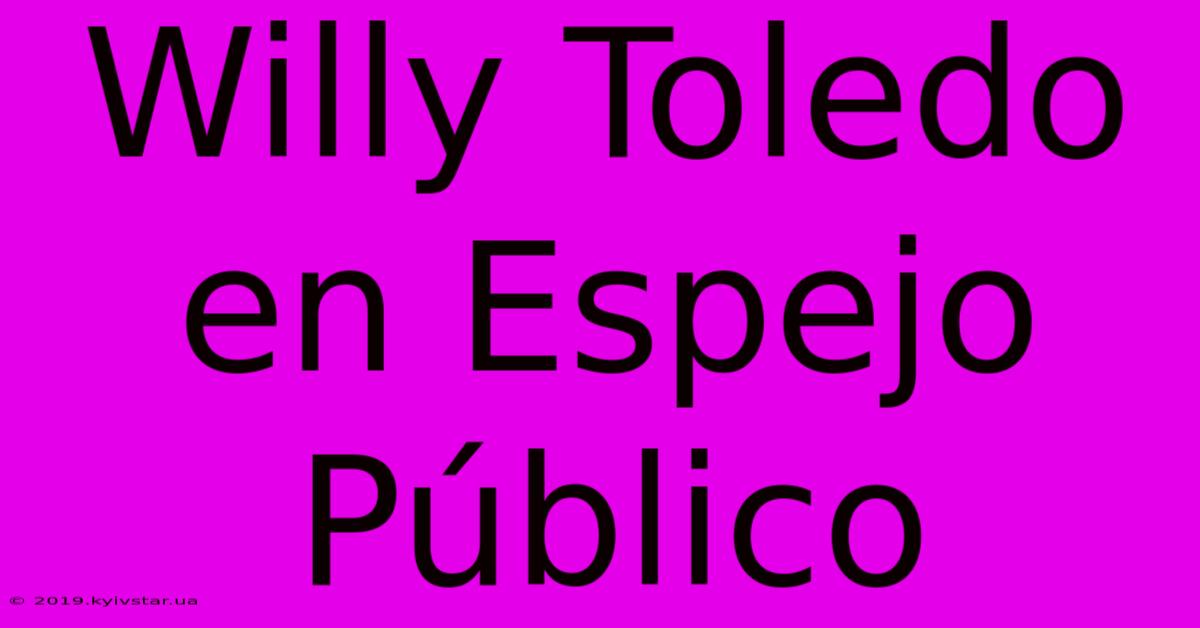 Willy Toledo En Espejo Público