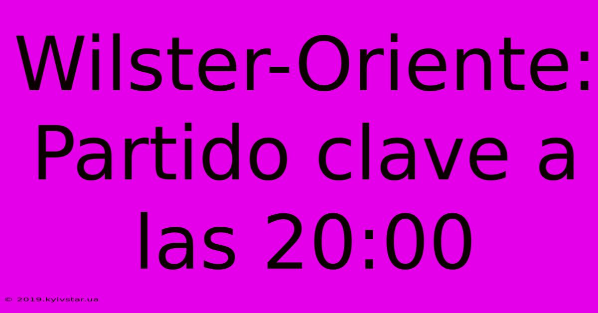 Wilster-Oriente: Partido Clave A Las 20:00