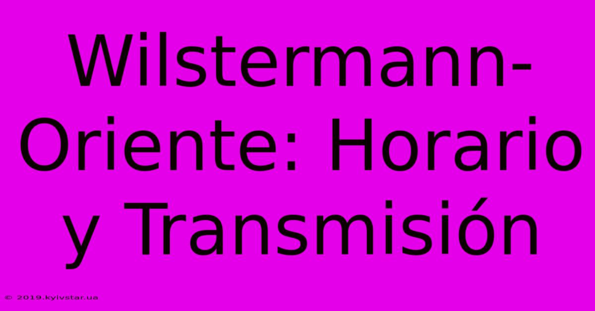 Wilstermann-Oriente: Horario Y Transmisión