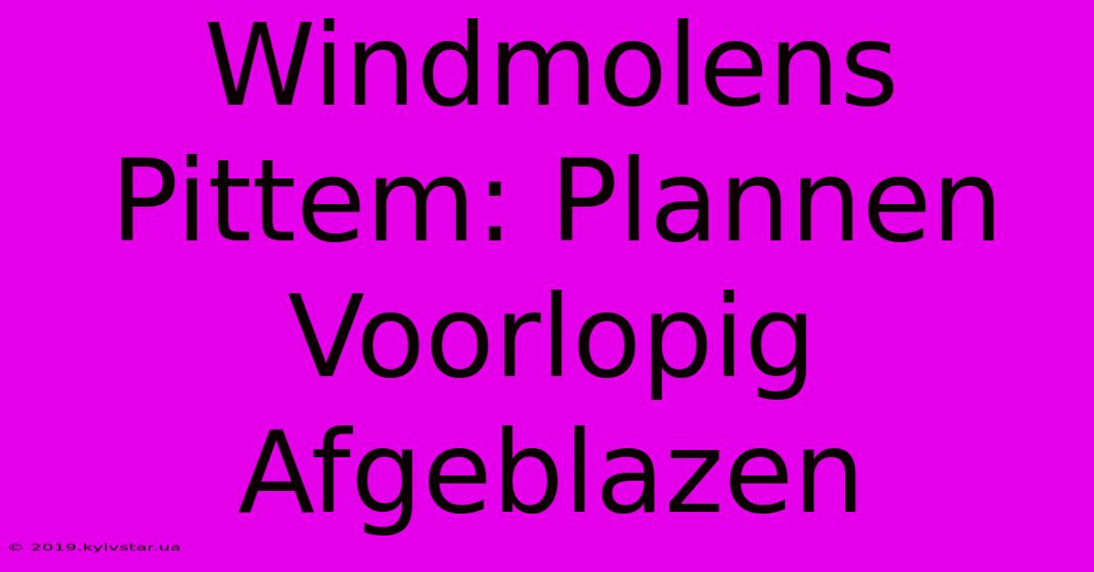 Windmolens Pittem: Plannen Voorlopig Afgeblazen