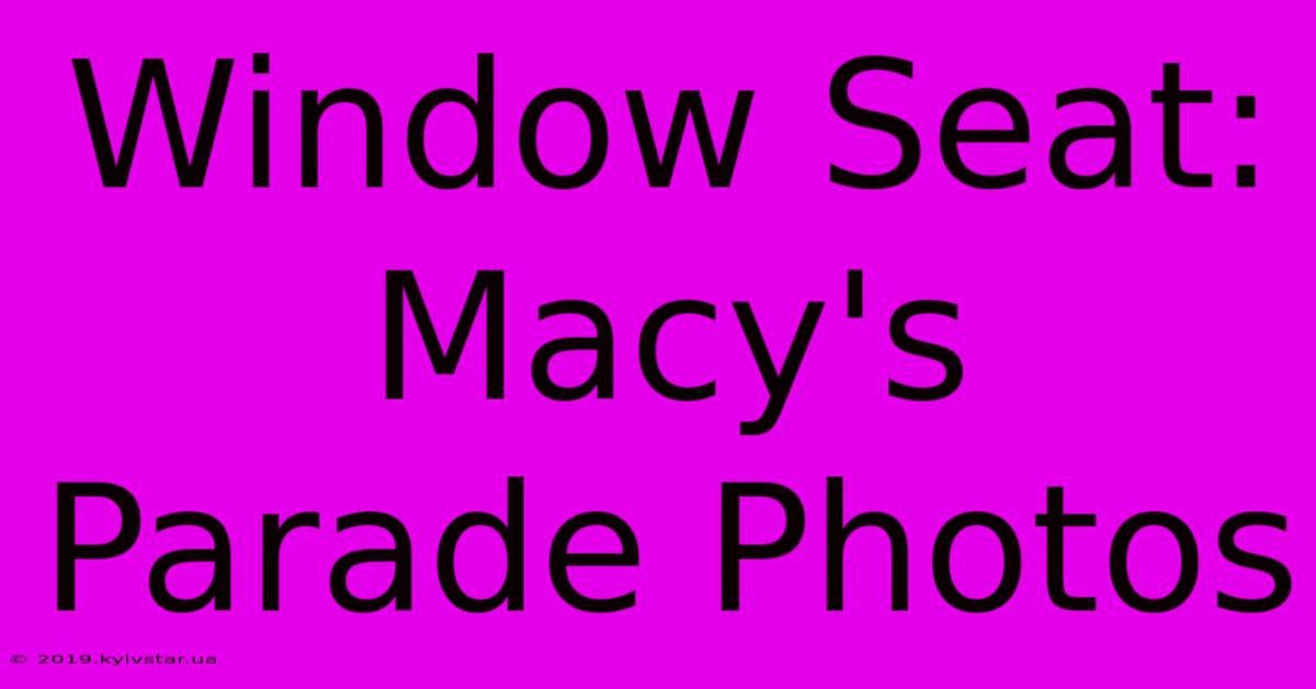 Window Seat: Macy's Parade Photos