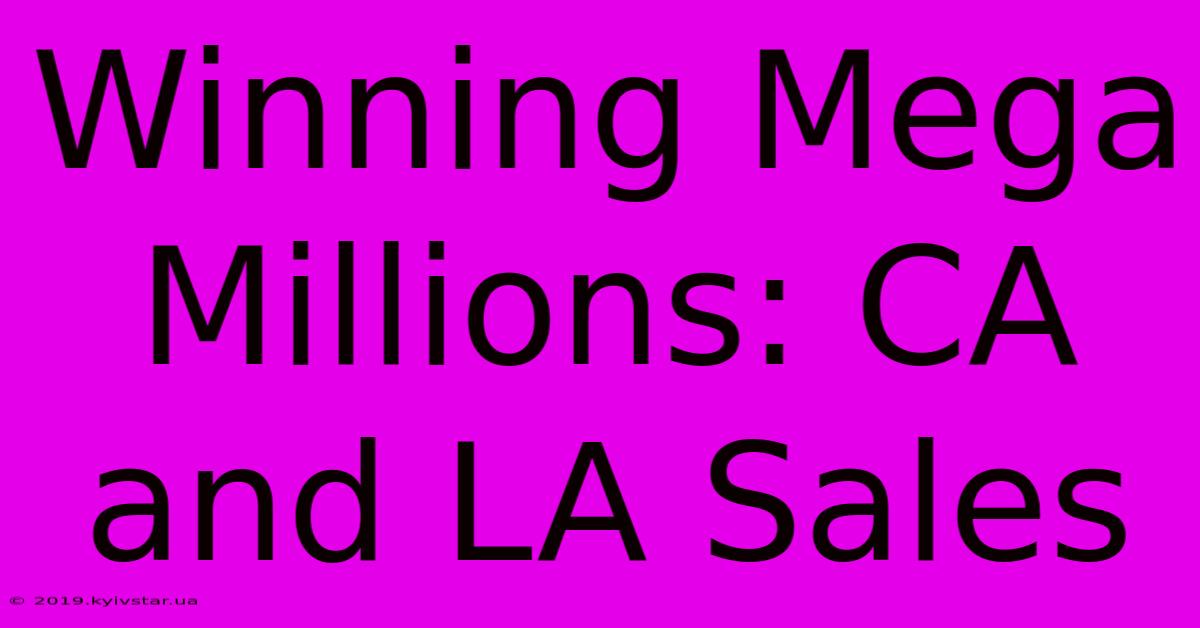 Winning Mega Millions: CA And LA Sales