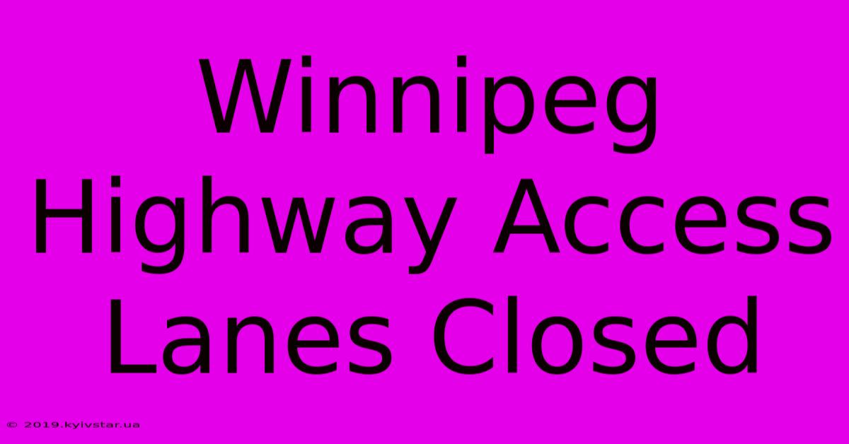 Winnipeg Highway Access Lanes Closed