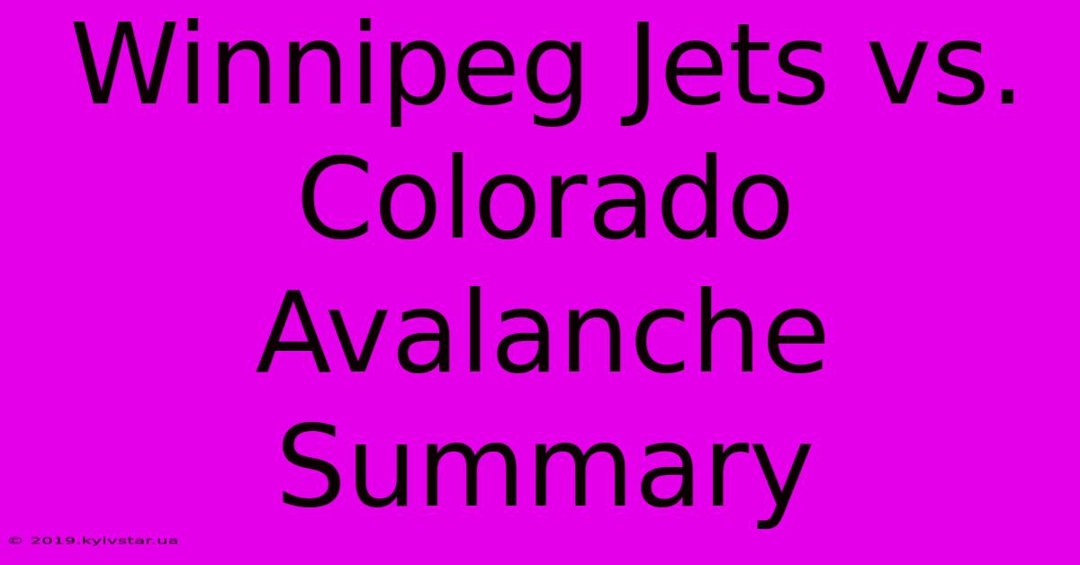 Winnipeg Jets Vs. Colorado Avalanche Summary 