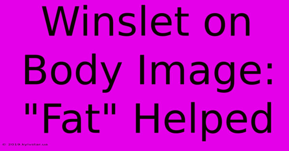 Winslet On Body Image: 