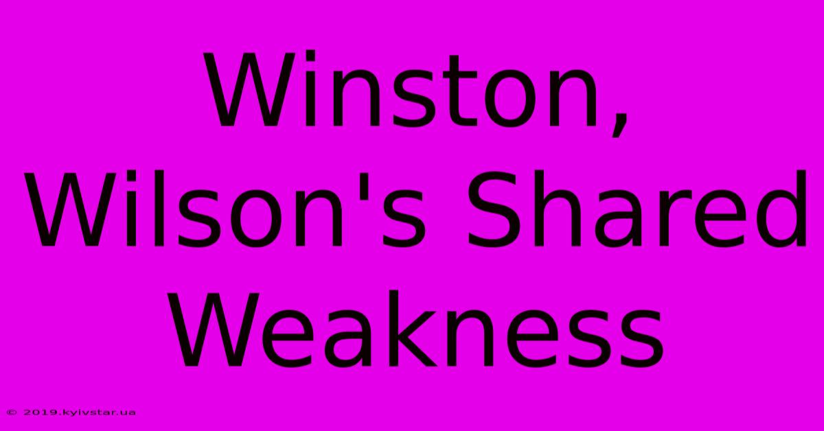 Winston, Wilson's Shared Weakness