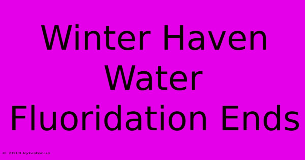 Winter Haven Water Fluoridation Ends 