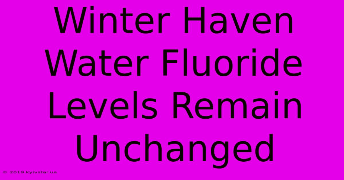 Winter Haven Water Fluoride Levels Remain Unchanged