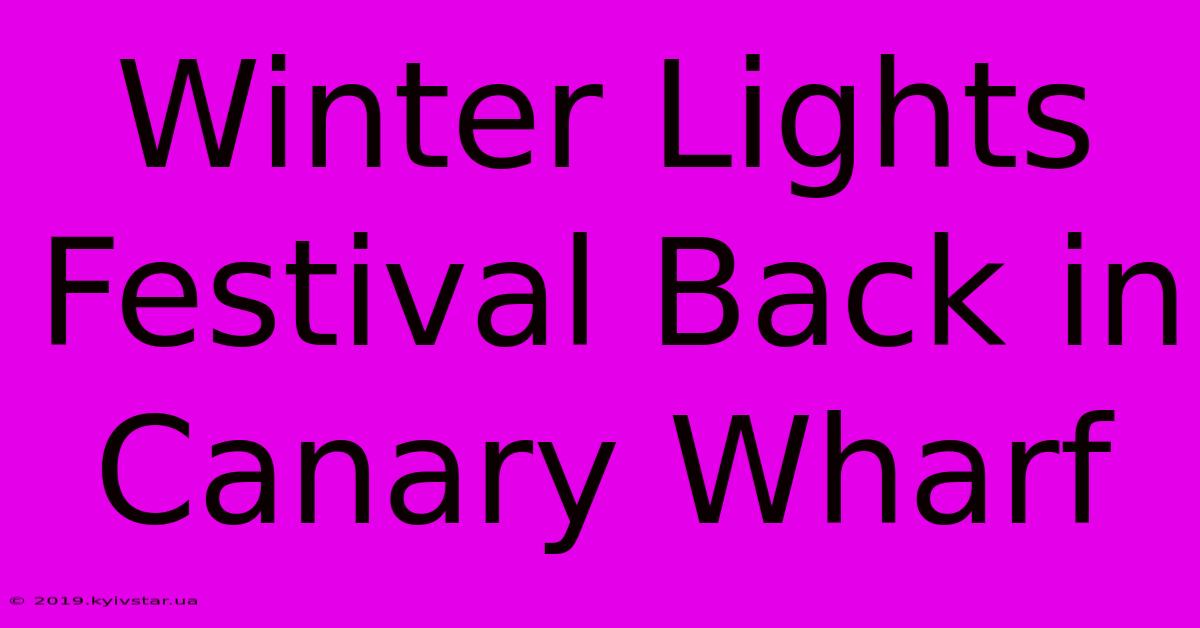 Winter Lights Festival Back In Canary Wharf