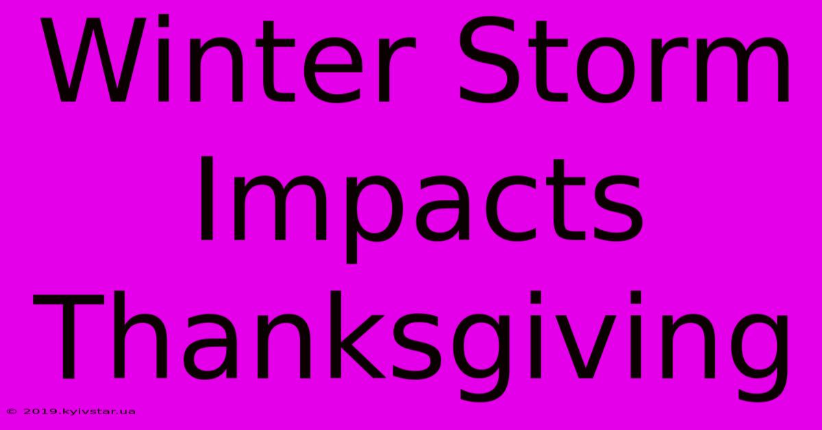 Winter Storm Impacts Thanksgiving