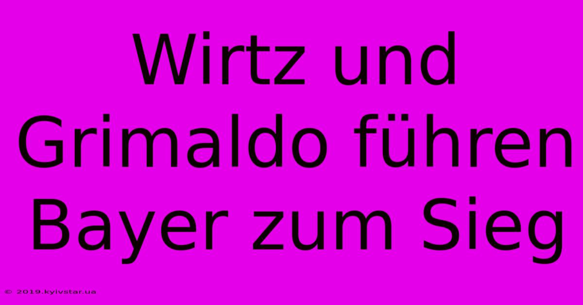 Wirtz Und Grimaldo Führen Bayer Zum Sieg