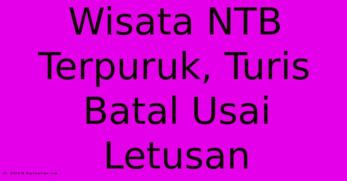 Wisata NTB Terpuruk, Turis Batal Usai Letusan