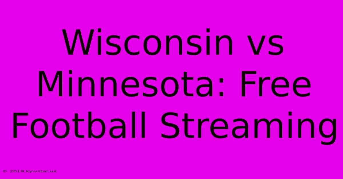 Wisconsin Vs Minnesota: Free Football Streaming