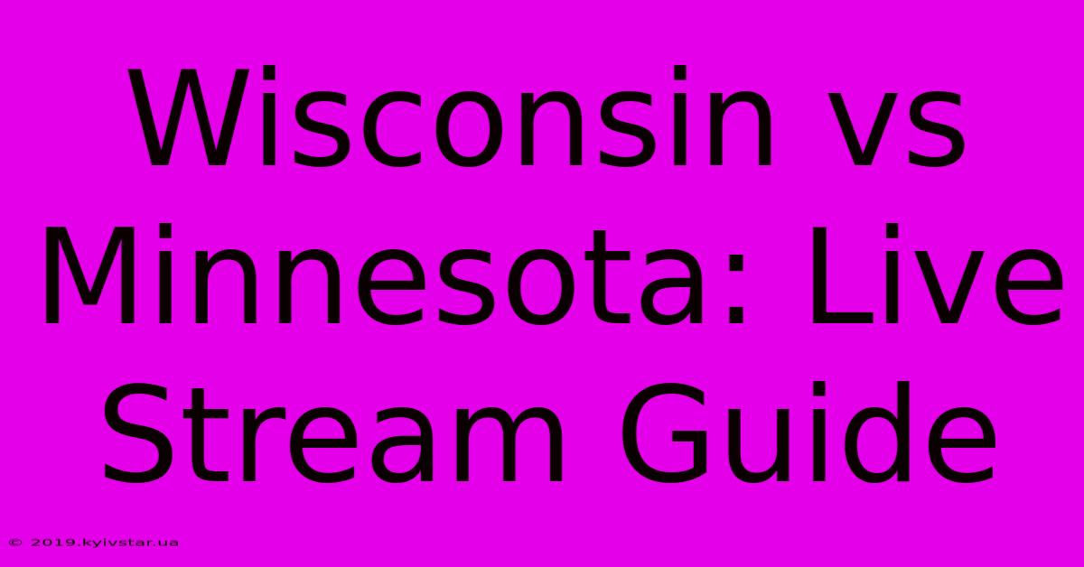 Wisconsin Vs Minnesota: Live Stream Guide