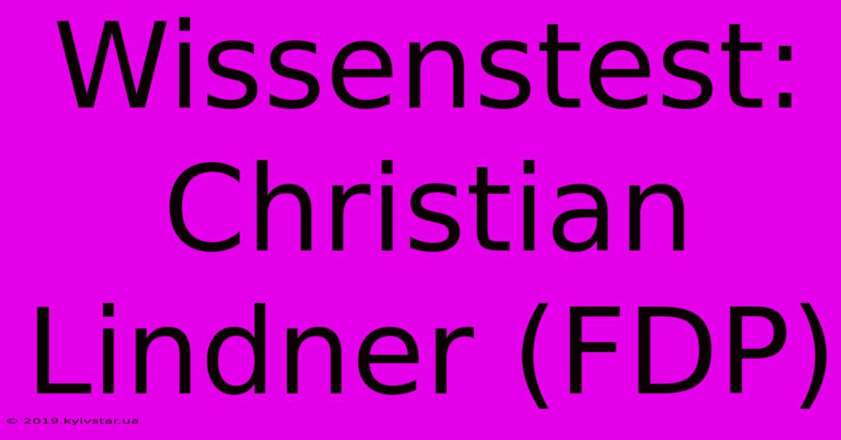 Wissenstest: Christian Lindner (FDP)