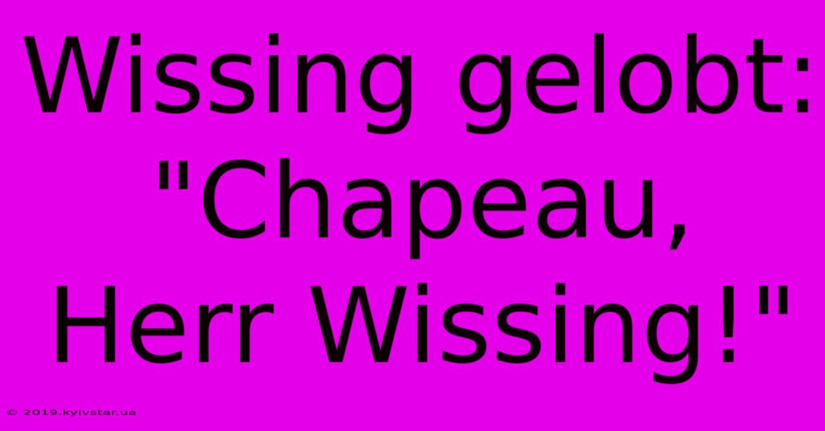 Wissing Gelobt: 