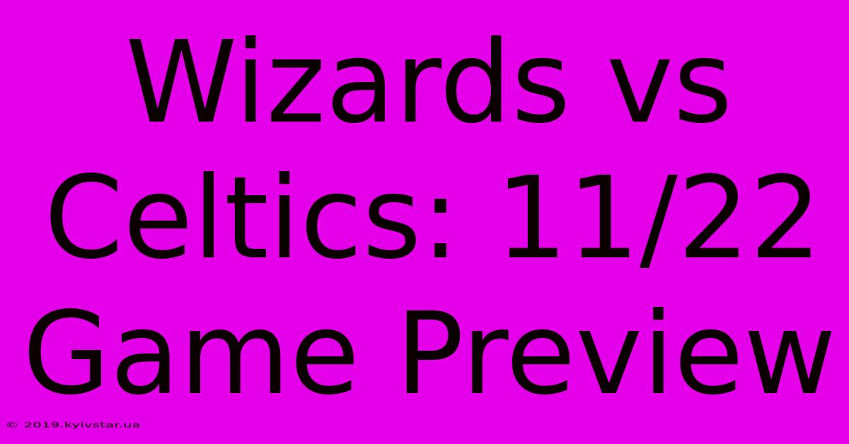 Wizards Vs Celtics: 11/22 Game Preview