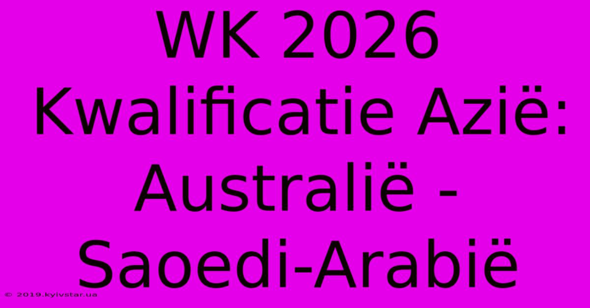 WK 2026 Kwalificatie Azië: Australië - Saoedi-Arabië 