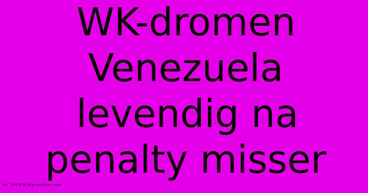 WK-dromen Venezuela Levendig Na Penalty Misser