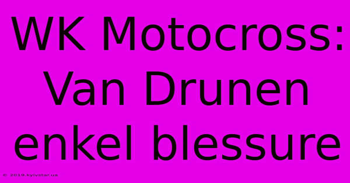 WK Motocross: Van Drunen Enkel Blessure