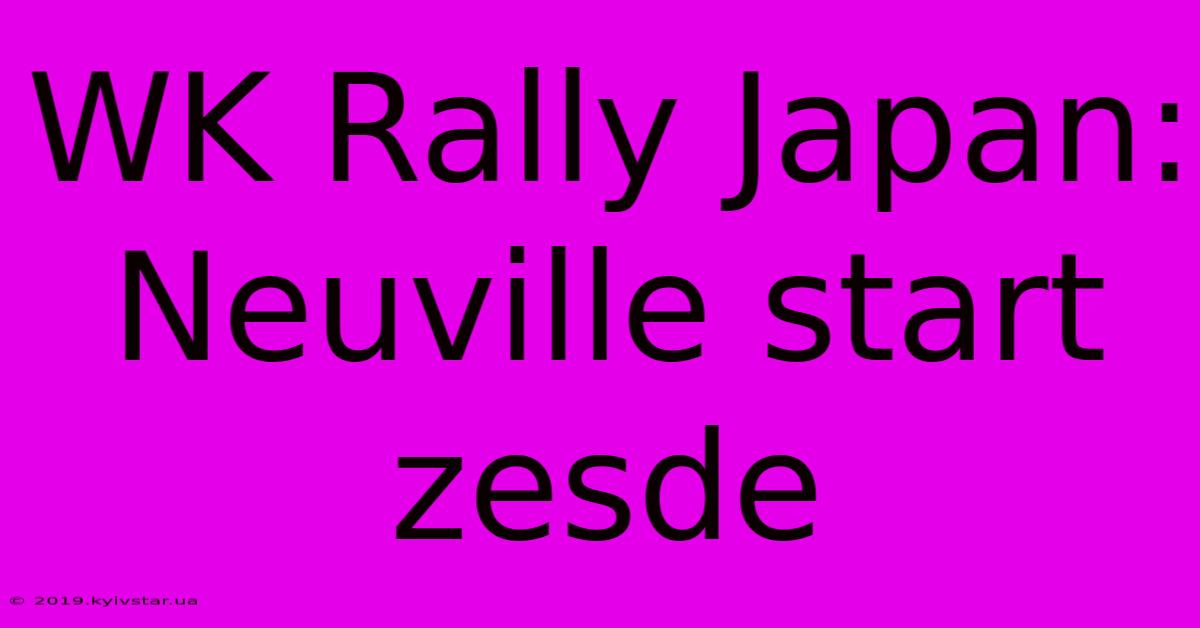 WK Rally Japan: Neuville Start Zesde