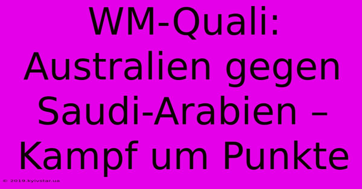 WM-Quali: Australien Gegen Saudi-Arabien – Kampf Um Punkte