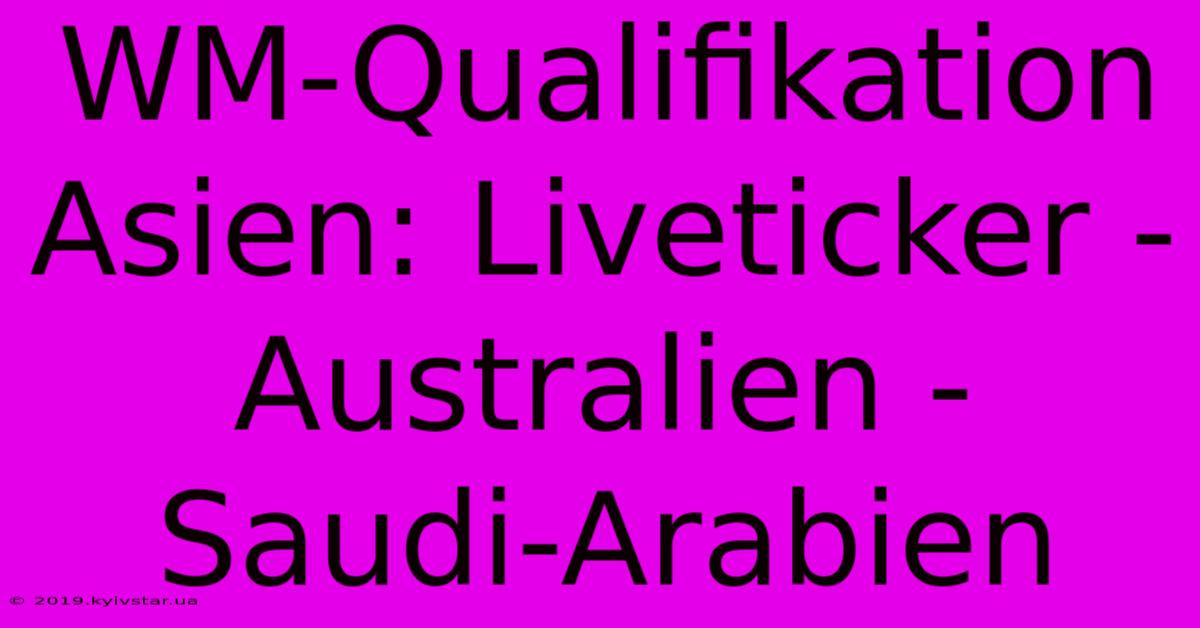 WM-Qualifikation Asien: Liveticker - Australien - Saudi-Arabien 