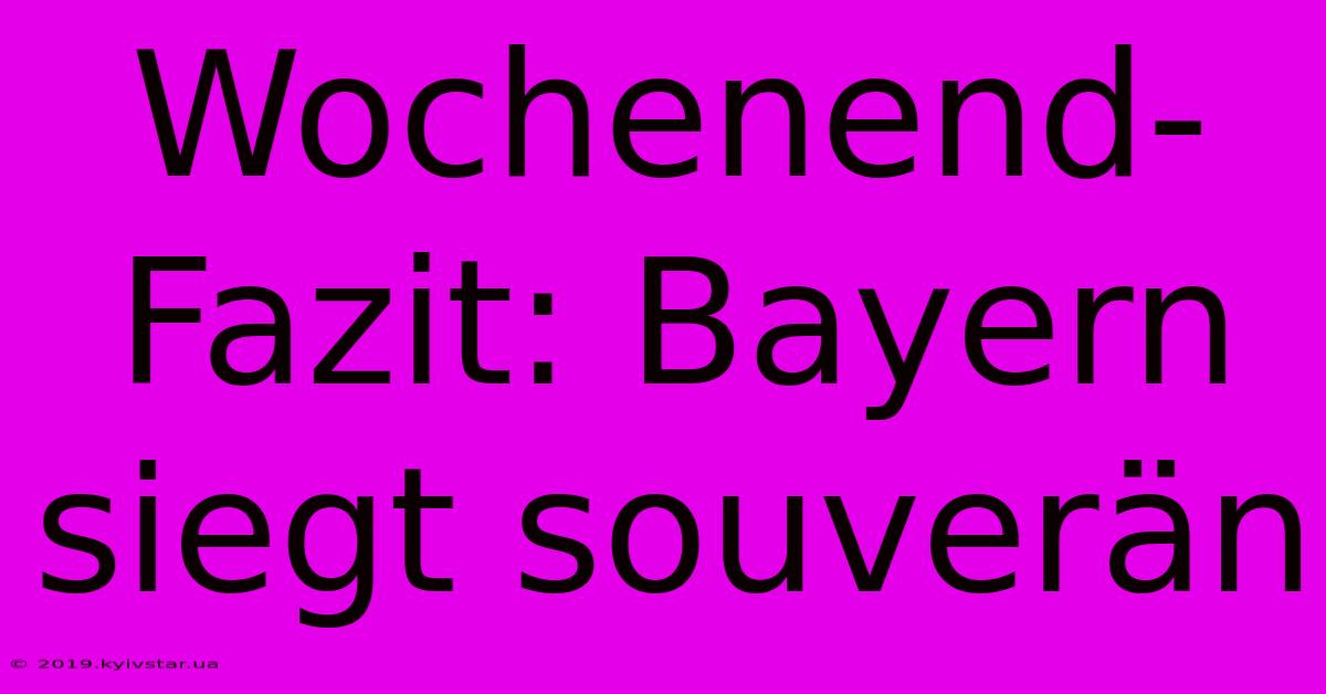 Wochenend-Fazit: Bayern Siegt Souverän