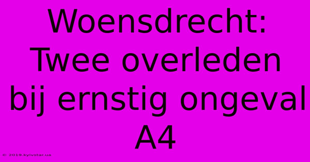 Woensdrecht: Twee Overleden Bij Ernstig Ongeval A4