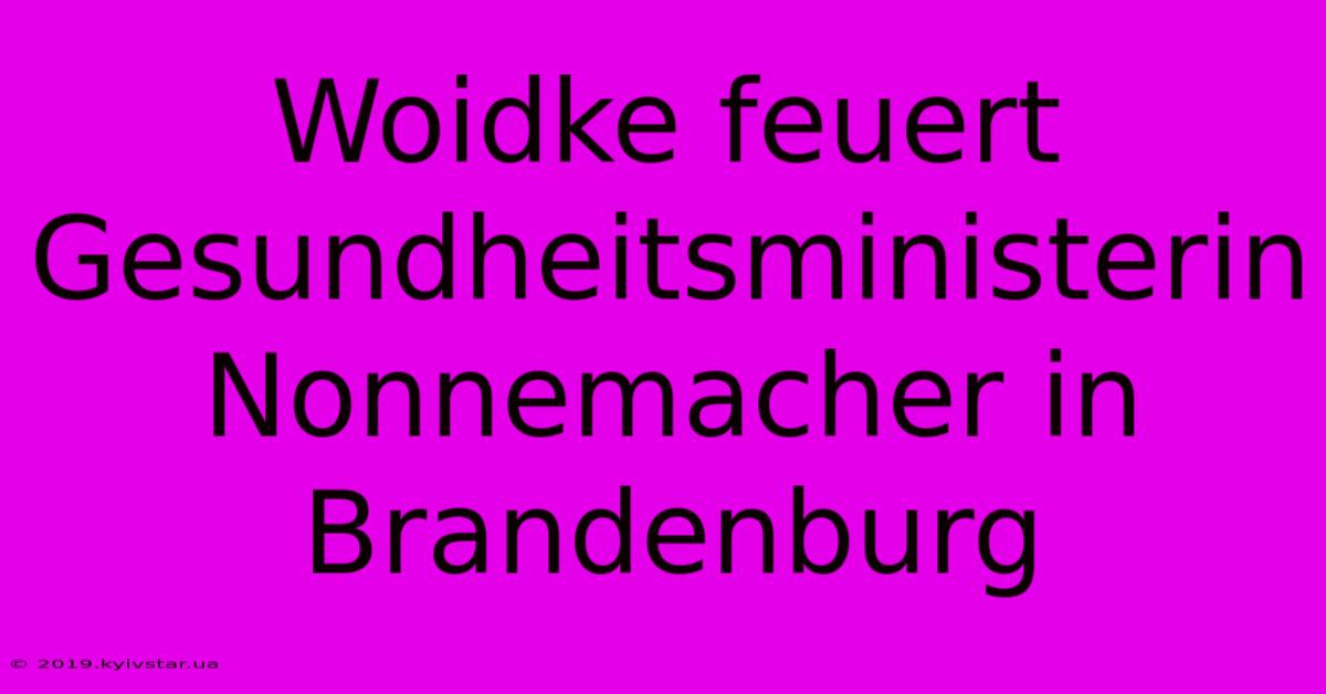 Woidke Feuert Gesundheitsministerin Nonnemacher In Brandenburg