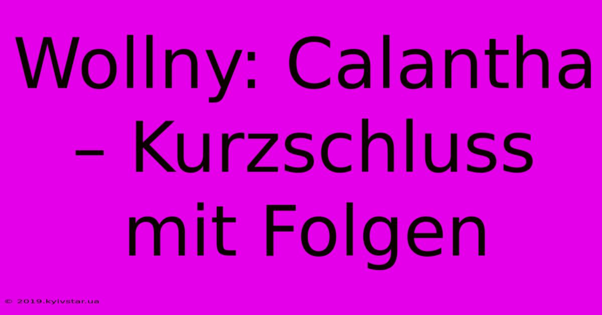 Wollny: Calantha – Kurzschluss Mit Folgen