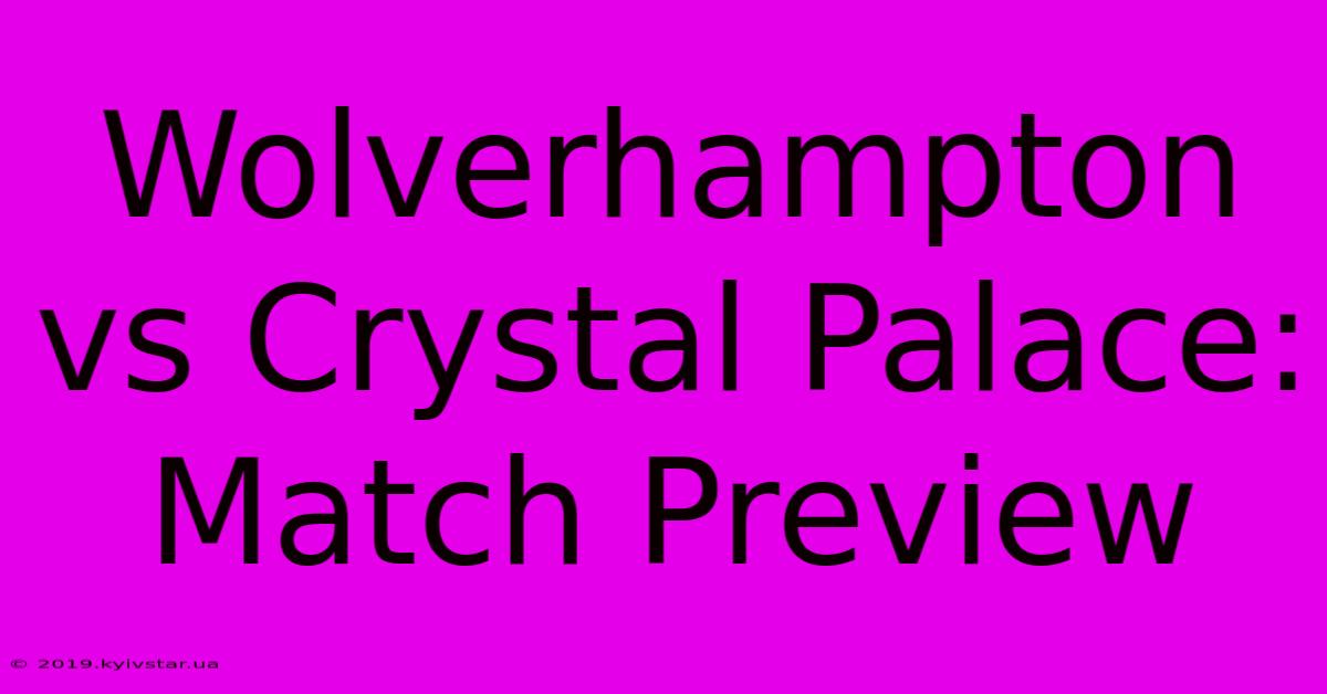 Wolverhampton Vs Crystal Palace: Match Preview