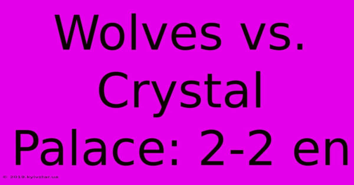 Wolves Vs. Crystal Palace: 2-2 En 