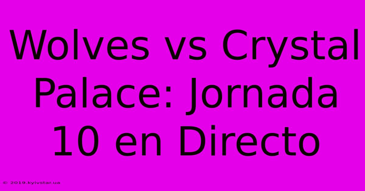 Wolves Vs Crystal Palace: Jornada 10 En Directo